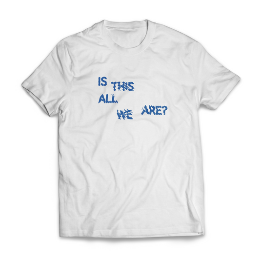 Is This All We Are? - Tee (White)